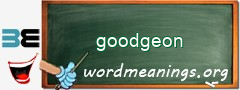 WordMeaning blackboard for goodgeon
